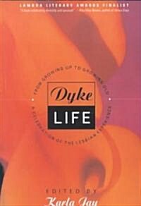 Dyke Life: From Growing Up to Growing Old, a Celebration of the Lesbian Experience (Paperback)