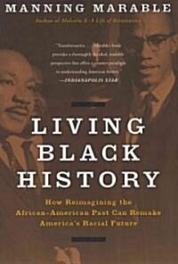 Living Black History: How Reimagining the African-American Past Can Remake Americas Racial Future (Paperback)