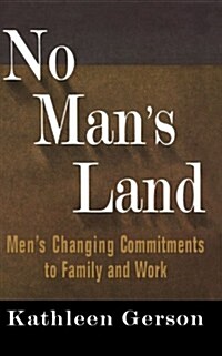 No Mans Land: Mens Changing Commitments to Family and Work (Paperback)