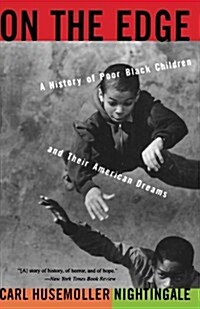 On the Edge: A History of Poor Black Children and Their American Dreams (Paperback)