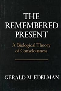 Remembered Present: A Biological Theory of Consciousness (Hardcover)