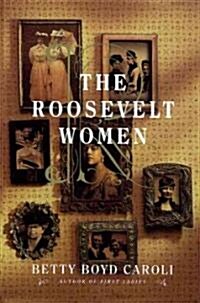 The Roosevelt Women: A Portrait in Five Generations (Paperback, Revised)