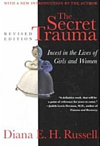 The Secret Trauma: Incest in the Lives of Girls and Women, Revised Edition (Paperback, Rev)