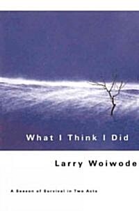 What I Think I Did: A Season of Survival in Two Acts (Paperback)