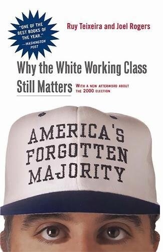 Americas Forgotten Majority: Why the White Working Class Still Matters (Paperback)