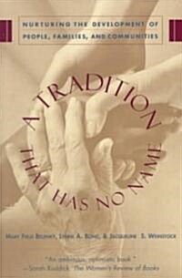 A Tradition That Has No Name: Nurturing the Development of People, Families, and Communities (Paperback)