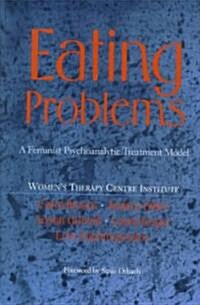 Eating Problems: A Feminist Psychoanalytic Treatment Model (Hardcover)