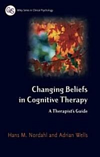 Changing Beliefs in Cognitive Therapy: A Therapists Guide (Hardcover)