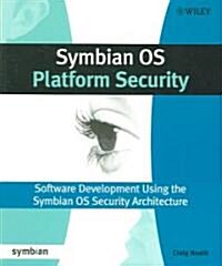 Symbian OS Platform Security : Software Development Using the Symbian OS Security Architecture (Paperback)