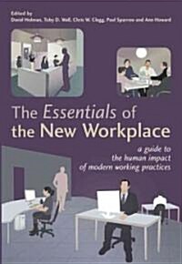 The Essentials of the New Workplace: A Guide to the Human Impact of Modern Working Practices (Paperback)