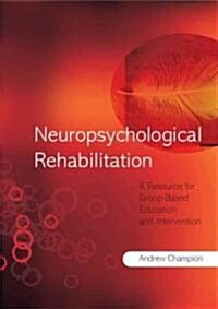 Neuropsychological Rehabilitation: A Resource for Group-Based Education and Intervention (Paperback)