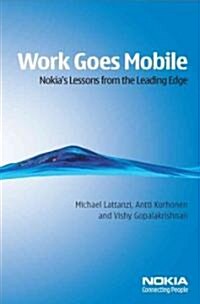 Work Goes Mobile : Nokias Lessons from the Leading Edge (Hardcover)