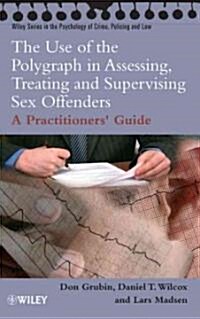 Use of the Polygraph in Assessing, Treating And Supervising Sex Offenders (Paperback)