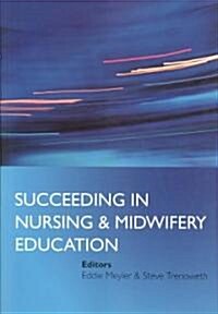 Succeeding in Nursing and Midwifery Education (Paperback, 1st)