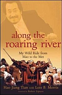 Along the Roaring River : My Wild Ride from Mao to the Met (Hardcover)