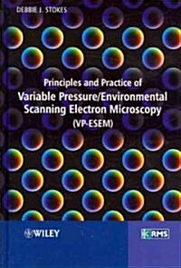 Principles and Practice of Variable Pressure / Environmental Scanning Electron Microscopy (Vp-Esem) (Hardcover)