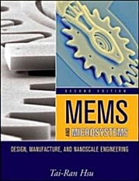 Mems and Microsystems: Design, Manufacture, and Nanoscale Engineering (Hardcover, 2)