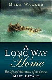 A Long Way Home : The Life and Adventures of the Convict Mary Bryant (Hardcover)
