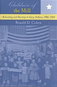 Children of the Mill : Schooling and Society in Gary, Indiana, 1906-1960 (Paperback)