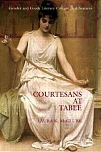 Courtesans at Table : Gender and Greek Literary Culture in Athenaeus (Paperback)