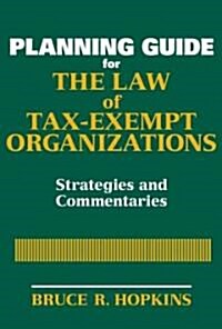 Planning Guide for the Law of Tax-Exempt Organizations: Strategies and Commentaries (Paperback)