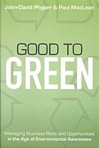[중고] Good to Green : Managing Business Risks and Opportunities in the Age of Environmental Awareness (Hardcover)
