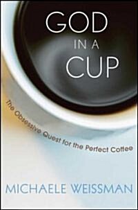 God in a Cup: The Obsessive Quest for the Perfect Coffee (Hardcover)