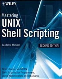 Mastering UNIX Shell Scripting: Bash, Bourne, and Korn Shell Scripting for Programmers, System Administrators, and UNIX Gurus (Paperback, 2)