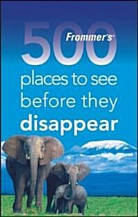 Frommers 500 Places to See Before They Disappear (Paperback)