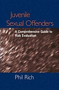 Juvenile Sexual Offenders : A Comprehensive Guide to Risk Evaluation (Hardcover)