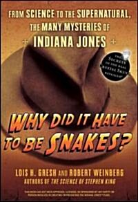 Why Did it Have to be Snakes? : From Science to the Supernatural, the Many Mysteries of Indiana Jones (Paperback)