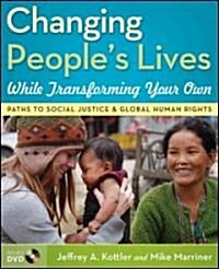 Changing Peoples Lives While Transforming Your Own: Paths to Social Justice and Global Human Rights [With DVD] (Hardcover)