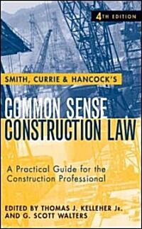 Smith, Currie & Hancocks Common Sense Construction Law: A Practical Guide for the Construction Professional [With CDROM]                              (Hardcover, 4th)