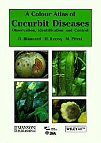 A Colour Atlas of Cucurbit Diseases: Observation, Identification & Control (Hardcover)