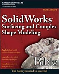 SolidWorks Surfacing and Complex Shape Modeling Bible (Paperback)