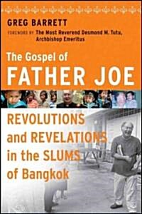 The Gospel of Father Joe : Revolutions and Revelations in the Slums of Bangkok (Hardcover)