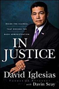 In Justice : Inside the Scandal That Rocked the Bush Administration (Hardcover)