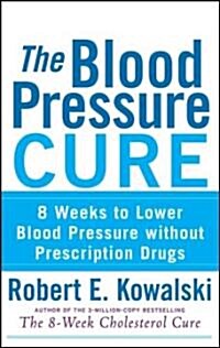 [중고] The Blood Pressure Cure: 8 Weeks to Lower Blood Pressure Without Prescription Drugs (Paperback)