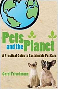 Pets and the Planet : A Practical Guide to Sustainable Pet Care (Paperback)