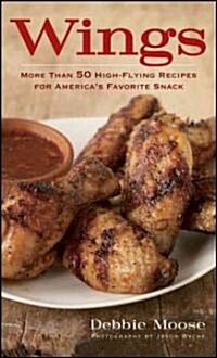 Wings: More Than 50 High-Flying Recipes for Americas Favorite Snack (Hardcover)