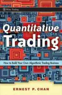 Quantitative trading : how to build your own algorithmic trading business
