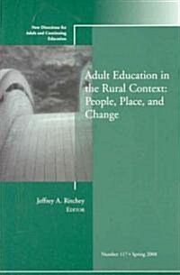 Adult Education in the Rural Context: People, Place, and Change : New Directions for Adult and Continuing Education , Number 117 (Paperback)