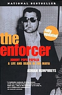 The Enforcer: Johnny Pops Papalia; A Life and Death in the Mafia (Hardcover, illustrated edition)