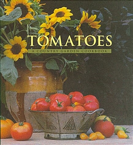 Tomatoes: A Country Garden Cookbook (Hardcover, First Edition)