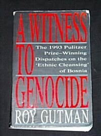 A Witness to Genocide: The 1993 Pulitzer Prize-Winning Dispatches on the Ethnic Cleansing of Bosnia (Paperback, 0)