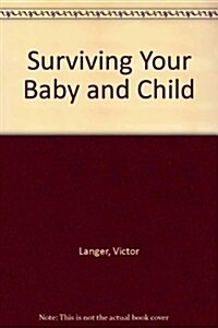Surviving Your Baby and Child (Paperback)