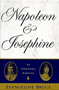 Napoleon and Josephine: The Improbable Marriage (Hardcover, 2nd)