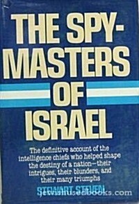 The Spy-masters of Israel - The Definitive Account of the Intelligence Chiefs Who Helped Shape the Destiny of a Nation (Library Binding)