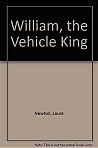 William, the Vehicle King (Library Binding)