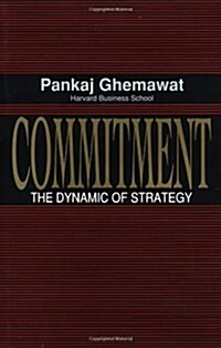 Commitment: The Dynamic of Strategy (Hardcover, 0)